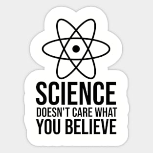 Science doesn't care what you believe Sticker